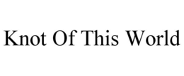 KNOT OF THIS WORLD trademark