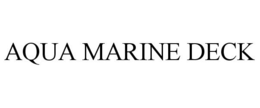 AQUA MARINE DECK trademark