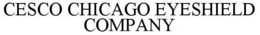 CESCO CHICAGO EYESHIELD COMPANY trademark