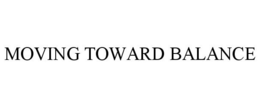 MOVING TOWARD BALANCE trademark