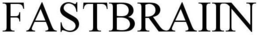 FASTBRAIIN trademark
