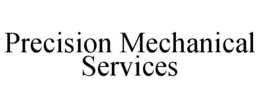 PRECISION MECHANICAL SERVICES trademark