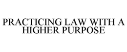 PRACTICING LAW WITH A HIGHER PURPOSE trademark