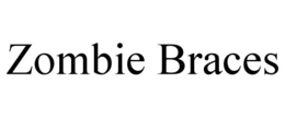 ZOMBIE BRACES trademark