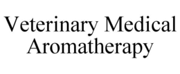 VETERINARY MEDICAL AROMATHERAPY trademark