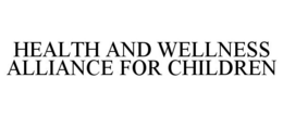 HEALTH AND WELLNESS ALLIANCE FOR CHILDREN trademark