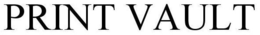 PRINT VAULT trademark