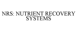 NRS: NUTRIENT RECOVERY SYSTEMS trademark