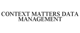 CONTEXT MATTERS DATA MANAGEMENT trademark