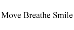 MOVE BREATHE SMILE trademark
