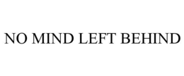 NO MIND LEFT BEHIND trademark