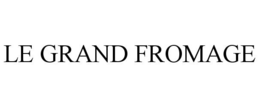 LE GRAND FROMAGE trademark