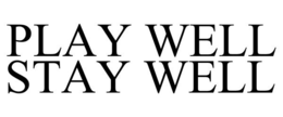 PLAY WELL STAY WELL trademark