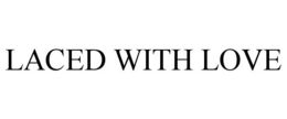 LACED WITH LOVE trademark
