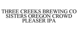 THREE CREEKS BREWING CO SISTERS OREGON CROWD PLEASER IPA trademark