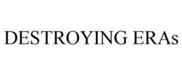 DESTROYING ERAS trademark