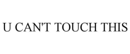 U CAN'T TOUCH THIS trademark