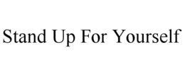 STAND UP FOR YOURSELF trademark