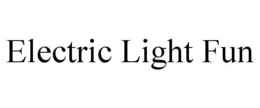 ELECTRIC LIGHT FUN trademark