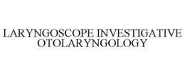 LARYNGOSCOPE INVESTIGATIVE OTOLARYNGOLOGY trademark