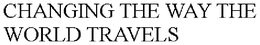 CHANGING THE WAY THE WORLD TRAVELS trademark