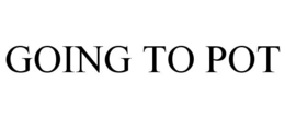 GOING TO POT trademark
