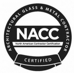 CERTIFIED ARCHITECTURAL GLASS & METAL CONTRACTOR NACC NORTH AMERICAN CONTRACTOR CERTIFICATION trademark