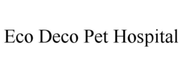 ECO DECO PET HOSPITAL trademark