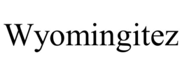 WYOMINGITEZ trademark