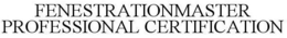 FENESTRATIONMASTER PROFESSIONAL CERTIFICATION trademark