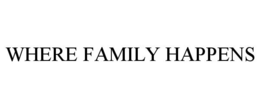 WHERE FAMILY HAPPENS trademark