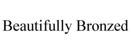 BEAUTIFULLY BRONZED trademark