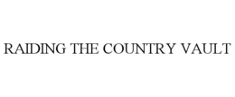 RAIDING THE COUNTRY VAULT trademark