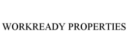 WORKREADY PROPERTIES trademark