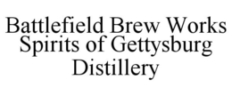 BATTLEFIELD BREW WORKS SPIRITS OF GETTYSBURG DISTILLERY trademark
