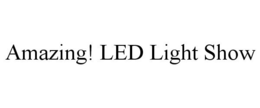 AMAZING! LED LIGHT SHOW trademark