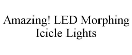 AMAZING! LED MORPHING ICICLE LIGHTS trademark