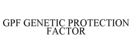 GPF GENETIC PROTECTION FACTOR trademark