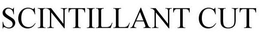 SCINTILLANT CUT trademark