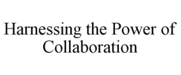 HARNESSING THE POWER OF COLLABORATION trademark