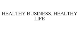 HEALTHY BUSINESS, HEALTHY LIFE trademark