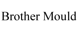 BROTHER MOULD trademark