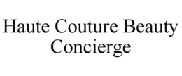 HAUTE COUTURE BEAUTY CONCIERGE trademark