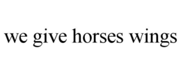 WE GIVE HORSES WINGS trademark