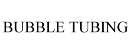 BUBBLE TUBING trademark