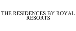 THE RESIDENCES BY ROYAL RESORTS trademark