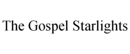 THE GOSPEL STARLIGHTS trademark