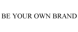 BE YOUR OWN BRAND trademark