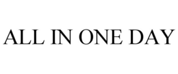 ALL IN ONE DAY trademark