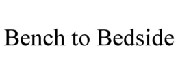 BENCH TO BEDSIDE trademark